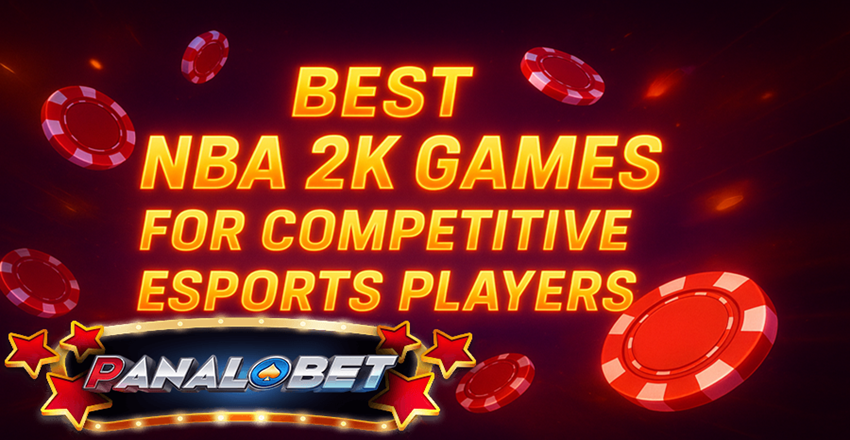 Best NBA 2K Games for Esports Players on Panalobet Best NBA 2K Games for Esports Players on Panalobet