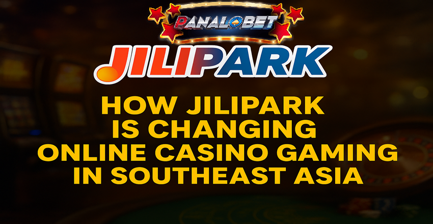 How Jilipark is Changing Online Casino Gaming in Southeast Asia