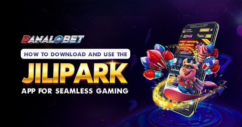 Download Jilipark App for Fast, Secure Play | Panalobet