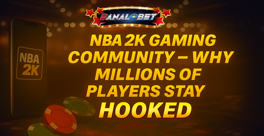 NBA 2K Community & Panalobet: Why Players Stay Hooked NBA 2K Community & Panalobet: Why Players Stay Hooked
