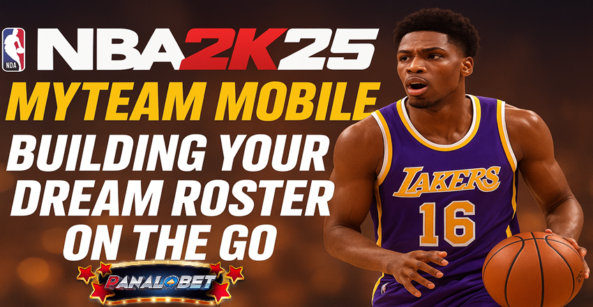 NBA 2K25 MyTEAM Mobile: Building Your Dream Roster on the Go