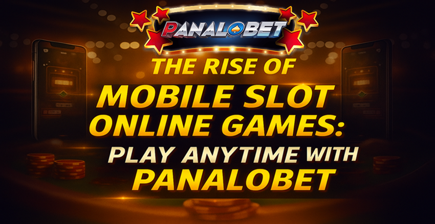 The Rise of Mobile Slot Games | Play Anytime on Panalobet The Rise of Mobile Slot Games | Play Anytime on Panalobet